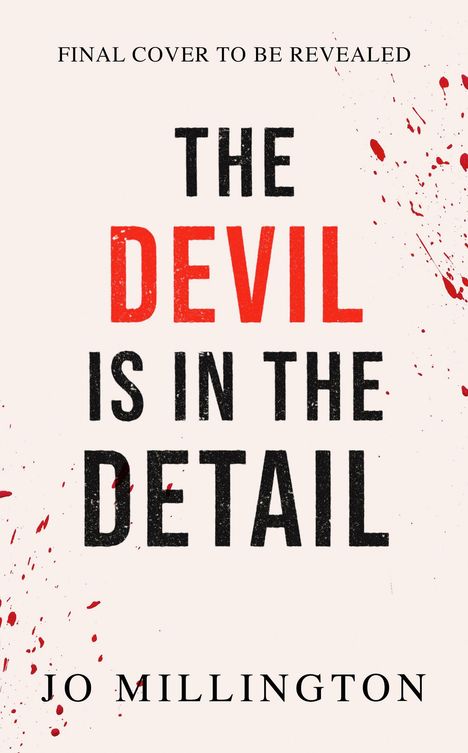 "Final cover to be revealed. The Devil is in the Detail. Jo Millington." Schwarze und rote Schrift, rote Spritzer.