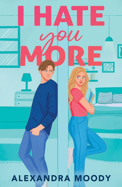 Titel: "I HATE YOU MORE", Autorin: Alexandra Moody. Illustration: Ein Junge und ein Mädchen lehnen sich Rücken an Rücken an eine Wand.