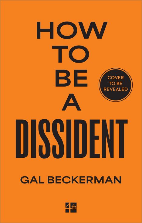 "HOW TO BE A DISSIDENT" in großen schwarzen Buchstaben auf orangefarbenem Hintergrund, darunter "GAL BECKERMAN".