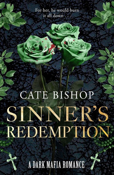 Text: "For her, he would burn it all down... Cate Bishop Sinner's Redemption A Dark Mafia Romance". Grüne Rosen auf dunklem Grund.