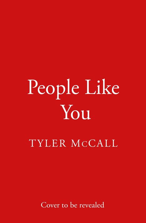 „People Like You“, darunter „TYLER McCALL“, gefolgt von „Cover to be revealed“ auf rotem Hintergrund.