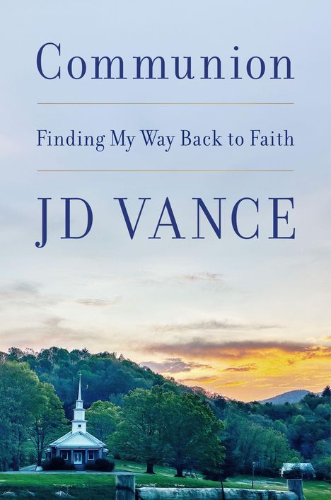 "Communion: Finding My Way Back to Faith" - JD Vance. Eine kleine Kirche vor einem bewaldeten Hügel bei Sonnenuntergang.