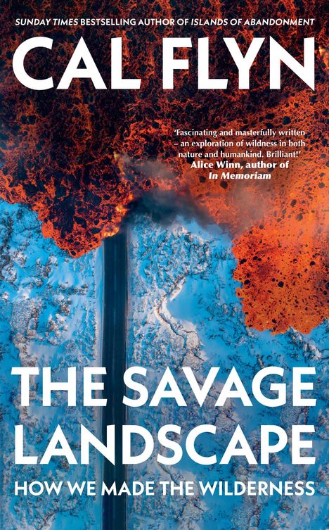 Büchertext: "Cal Flyn. The Savage Landscape. How We Made the Wilderness." Oben orange-brauner Lavastrom, unten blauer Schnee.