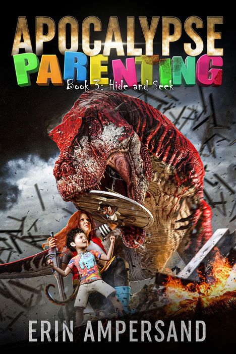 Der Text lautet: "Apocalypse Parenting Book 3: Hide and Seek. Erin Ampersand." Ein riesiger Dinosaurier bedroht eine Frau und ein Kind.