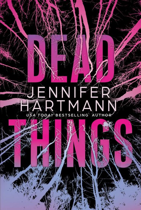 "DEAD THINGS" in großen Buchstaben, darunter "Jennifer Hartmann", Hintergrund: rosa und blaue Zweige auf schwarzem Grund.