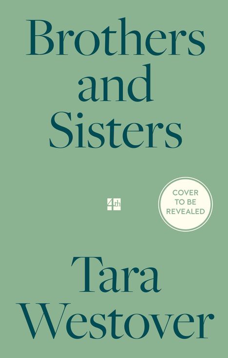 Text: "Brothers and Sisters", "Tara Westover", "COVER TO BE REVEALED". Grüner Hintergrund mit modernem Schriftstil.