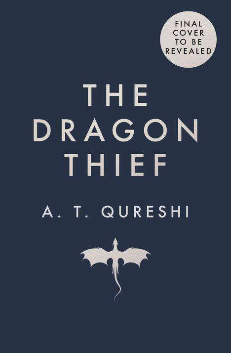 Text: "The Dragon Thief", "A. T. Qureshi", "Final cover to be revealed". Illustration eines fliegenden Drachen.