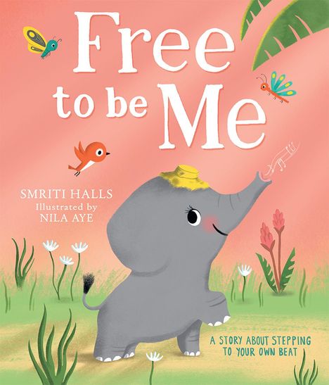Titel: "Free to be Me"; Autoren: Smriti Halls, Nila Aye; Illustration: Ein fröhlicher Elefant mit Hut, umgeben von Pflanzen.
