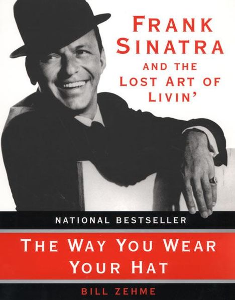 Bill Zehme: The Way You Wear Your Hat: Frank Sinatra and the Lost Art of Livin', Buch