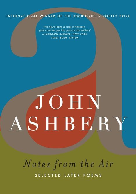INTERNATIONAL WINNER OF THE 2008 GRIFFIN POETRY PRIZE. "No figure looms so large..." JOHN ASHBERY in Weiß auf Rot.