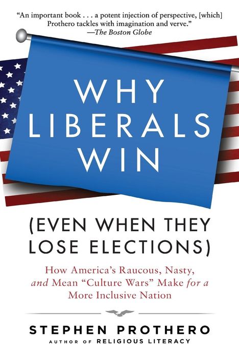 Stephen Prothero: Why Liberals Win (Even When They Lose Elections), Buch