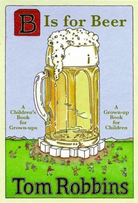 „B Is for Beer.“ „A Children’s Book for Grown-ups.“ „A Grown-up Book for Children.“ Illustriertes Bierglas auf Podest.