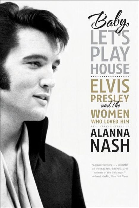 Alanna Nash: Baby, Let's Play House: Elvis Presley and the Women Who Loved Him, Buch