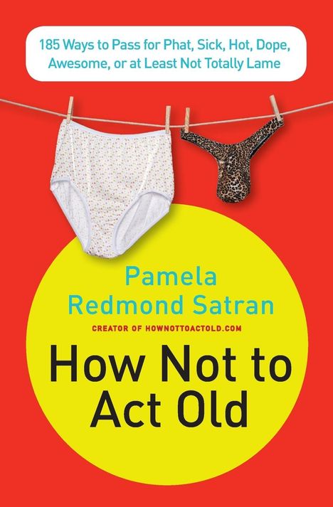 Pamela Redmond Satran: How Not to ACT Old, Buch