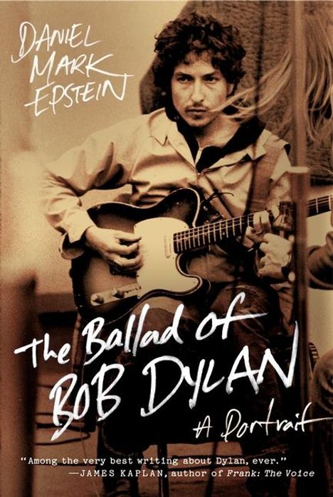 Daniel Mark Epstein: The Ballad of Bob Dylan: A Portrait, Buch