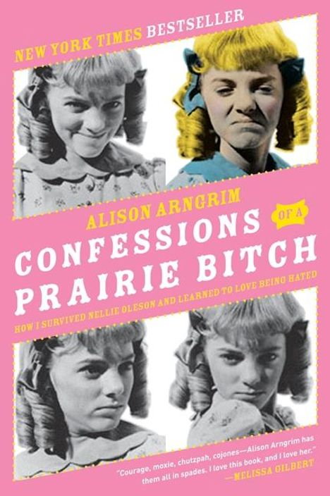Alison Arngrim: Confessions of a Prairie Bitch: How I Survived Nellie Oleson and Learned to Love Being Hated, Buch