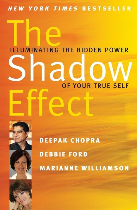 NEW YORK TIMES BESTSELLER, The Shadow Effect: Illuminating the Hidden Power of Your True Self. Autoren: Chopra, Ford, Williamson.