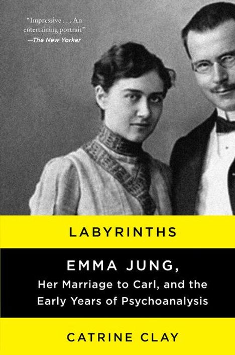 Catrine Clay: Labyrinths: Emma Jung, Her Marriage to Carl, and the Early Years of Psychoanalysis, Buch