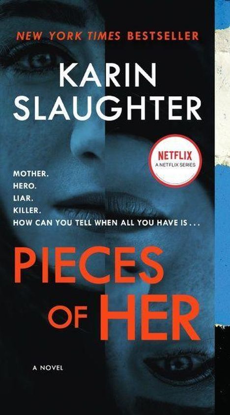 "NEW YORK TIMES BESTSELLER. KARIN SLAUGHTER. Netflix Logo: A Netflix Series. Titel: PIECES OF HER. Gesicht einer Frau."