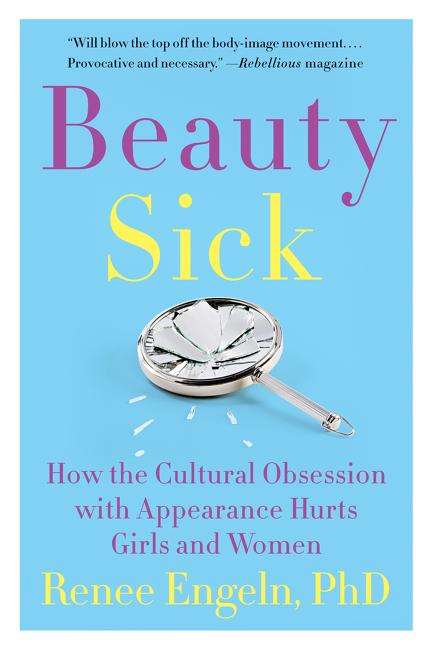 Renee Engeln: Beauty Sick: How the Cultural Obsession with Appearance Hurts Girls and Women, Buch