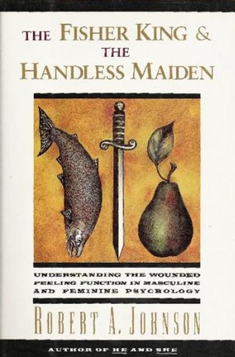 Robert A. Johnson: Fisher King and the Handless Maiden, The, Buch