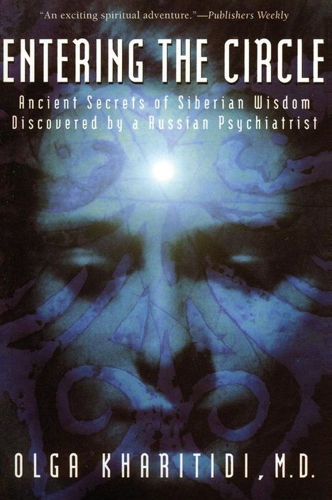 Olga Kharitidi: Entering the Circle: Ancient Secrets of Siberian Wisdom Discovered by a Russian Psychiatrist, Buch
