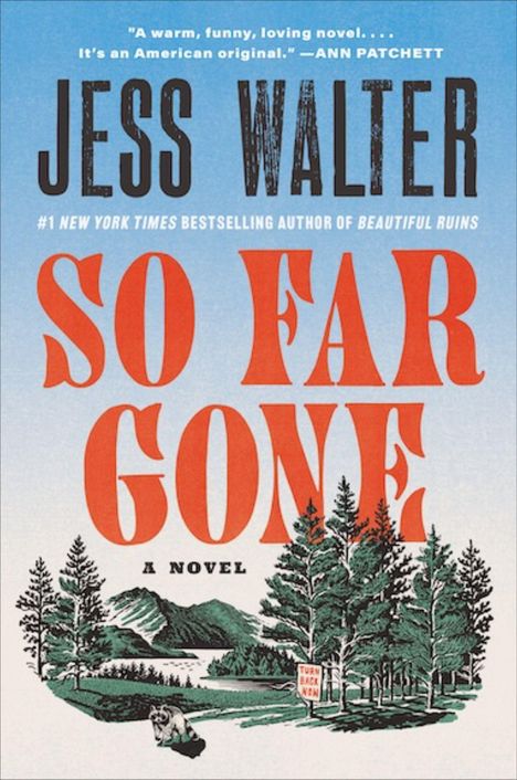 Große Schrift: "JESS WALTER", "SO FAR GONE", "A NOVEL". Illustration: Wald, See, Berge, Bär, Schild mit "TURN BACK NOW".