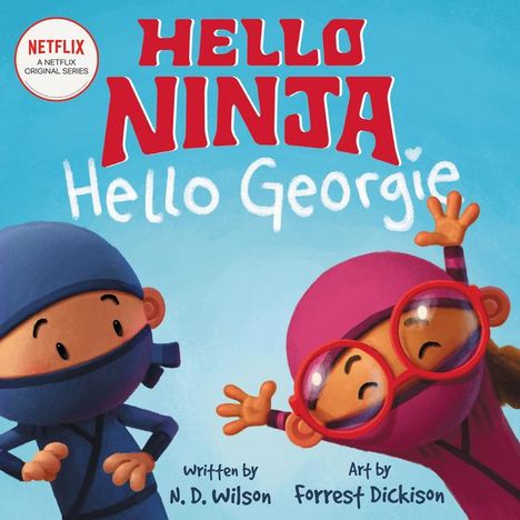 N D Wilson: Hello, Ninja. Hello, Georgie., Buch