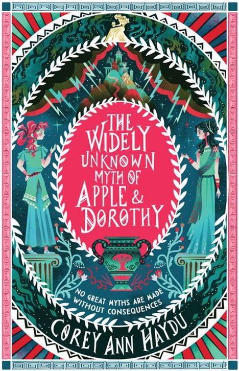Corey Ann Haydu: The Widely Unknown Myth of Apple &amp; Dorothy, Buch