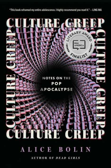 „This book reframed...“ –LING MA. CULTURE CREEP. NOTES ON THE POP APOCALYPSE. Alice Bolin. Pen America Literary Award Finalist.