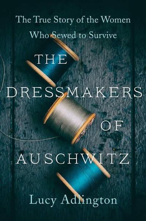 Lucy Adlington: The Dressmakers of Auschwitz, Buch