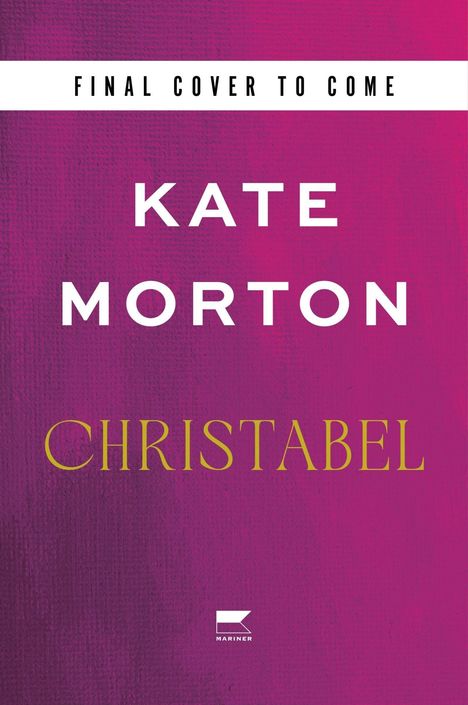 Oben: "FINAL COVER TO COME". Mittig: Name "KATE MORTON". Unten: Titel "CHRISTABEL". Schlichte, purpurfarbene Fläche.