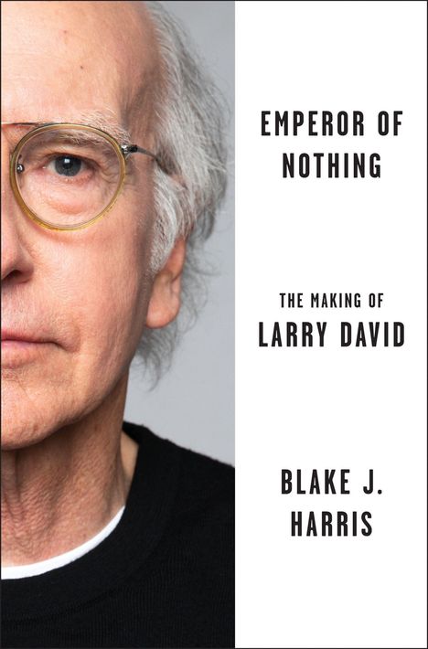 "EMPEROR OF NOTHING. THE MAKING OF LARRY DAVID. BLAKE J. HARRIS." Halbes Gesicht eines älteren Mannes mit Brille.