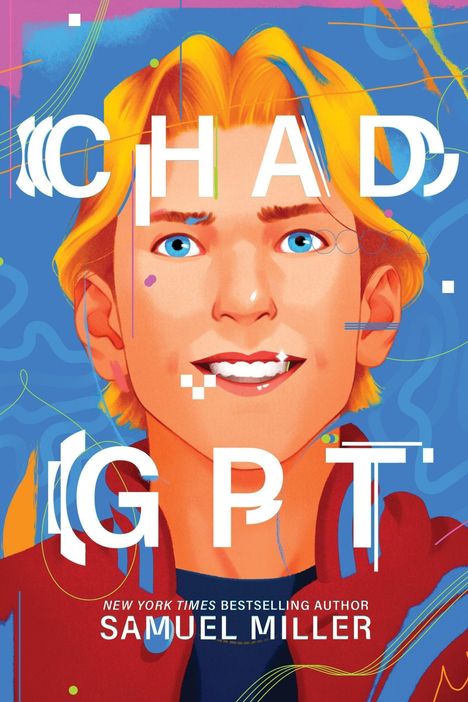„CHAD GPT“, „NEW YORK TIMES BESTSELLING AUTHOR SAMUEL MILLER“. Illustration eines lächelnden blonden Mannes vor blauem Hintergrund.