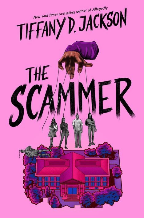 „Tiffany D. Jackson. The Scammer.“ Eine Hand lenkt wie Puppen vier Figuren vor einem großen, pinken Haus.