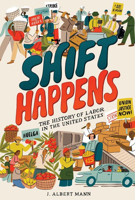 Buchcover: "Shift Happens", "The History of Labor in the United States", "J. Albert Mann". Illustrationen von streikenden Arbeitern.