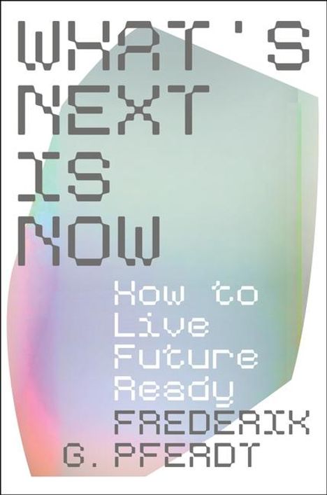 Frederik Pferdt: What's Next Is Now, Buch
