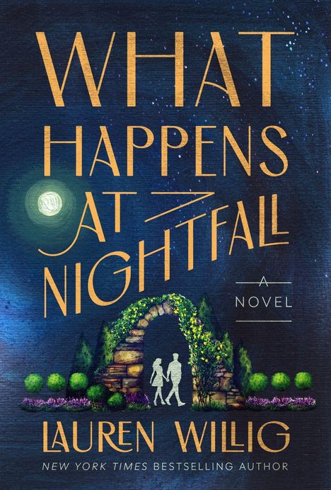 Text: "WHAT HAPPENS AT NIGHTFALL", "A NOVEL", "LAUREN WILLIG". Illustration: Paare unter einem blumengeschmückten Torbogen.