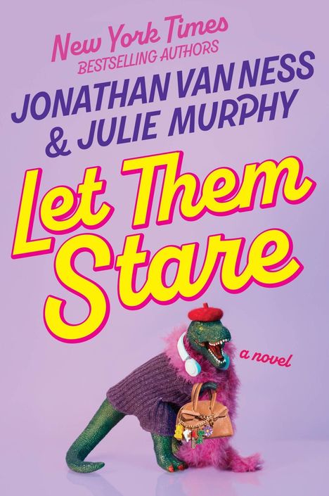 Text: „New York Times Bestselling Authors, Jonathan Van Ness & Julie Murphy, Let Them Stare, a novel“. Ein Dinosaurier trägt Kleidung und Accessoires.