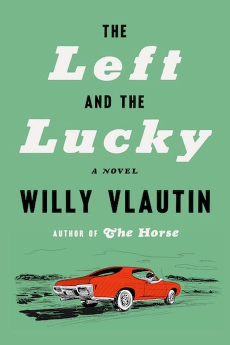 Text: "The Left and the Lucky", "A Novel", "Willy Vlautin", "Author of The Horse". Illustration eines roten Autos auf grünem Hintergrund.