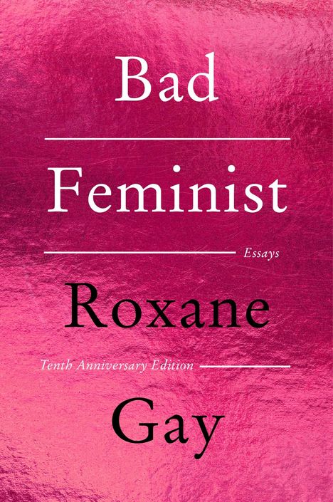 Roxane Gay: Bad Feminist [Tenth Anniversary Edition], Buch