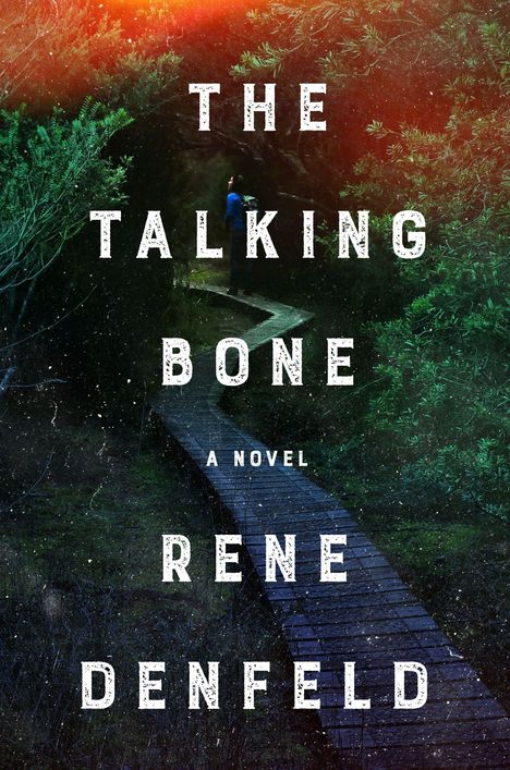Text: "THE TALKING BONE A NOVEL RENE DENFELD". Ein Holzweg führt durch dichten, grünen Wald.