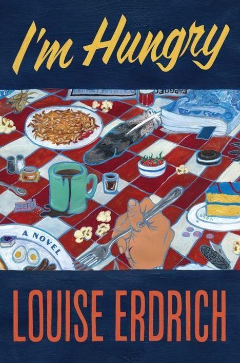 "I'm Hungry" oben, "Louise Erdrich" unten. Bunt gedeckter Tisch mit Essen und einer Hand mit Gabel in der Mitte.
