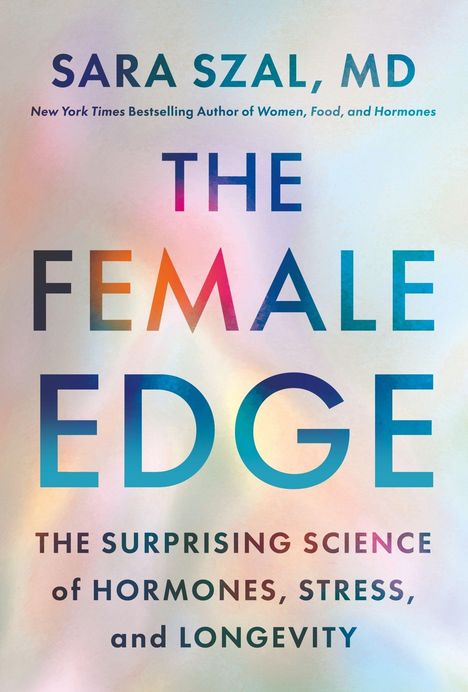 Text: "THE FEMALE EDGE: The Surprising Science of Hormones, Stress, and Longevity." Bunte, verschwommene Hintergründe.