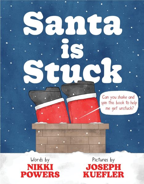 „Santa is Stuck“, Worte von Nikki Powers, Bilder von Joseph Kuefler. Illustration zeigt Santas Beine im Kamin.