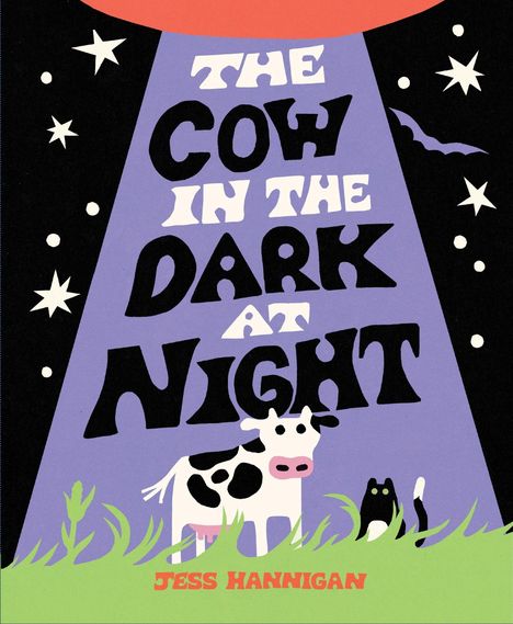 Text: "THE COW IN THE DARK AT NIGHT" und "JESS HANNIGAN". Illustration von Kuh, Katze, Sterne und Fledermaus.
