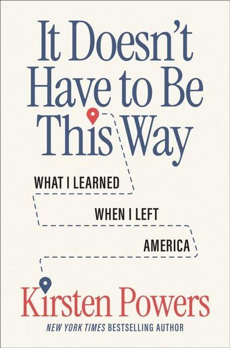 „It Doesn’t Have to Be This Way“, „What I Learned When I Left America“, „Kirsten Powers“. Cover mit Punktlinien.