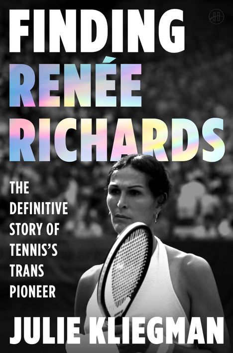 "FINDING RENÉE RICHARDS: The definitive story of tennis’s trans pioneer. JULIE KLIEGMAN." Darunter eine Frau mit Tennisschläger.