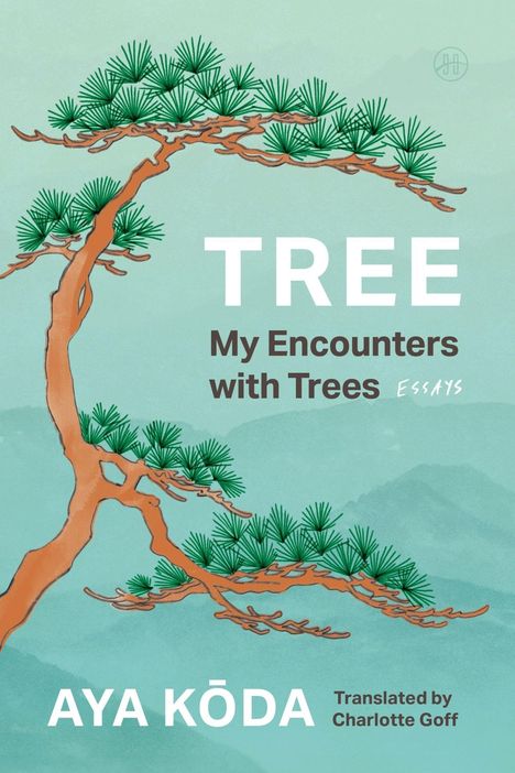 "Tree: My Encounters with Trees, Essays von Aya Kōda, übersetzt von Charlotte Goff." Illustration eines Baumes.