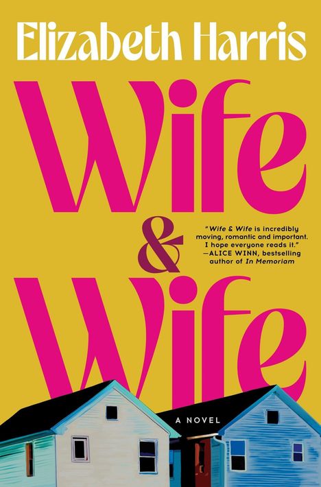 „Wife & Wife“ von Elizabeth Harris, Zitat von Alice Winn. Unten zwei gezeichnete Häuser. Hintergrund in Gelb.
